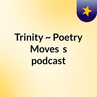 Trinity ~ Poetry Moves ❤️‍🔥's podcast