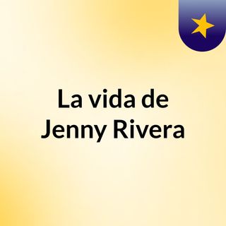 La vida de Jenny Rivera