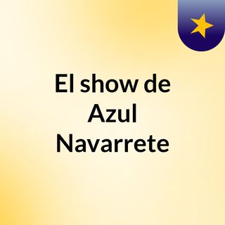 El show de Azul Navarrete