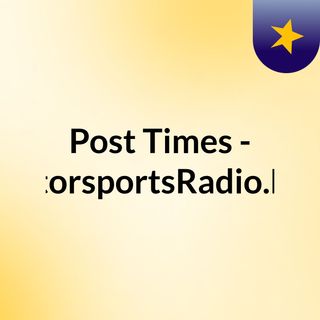 Post Times - MotorsportsRadio.NET