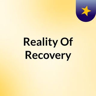 Reality Of Recovery