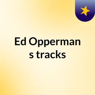 Ed Opperman's tracks