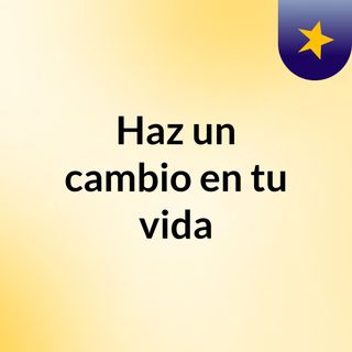 ¿Deseas un cambio en tu vida?