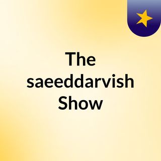 The saeeddarvish Show