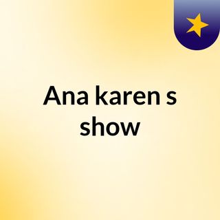 Ana karen's show