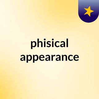 phisical appearance