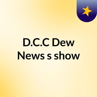 D.C.C Dew News's show