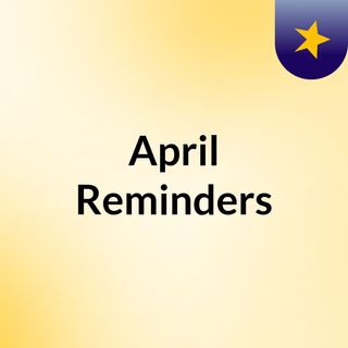 April Reminders