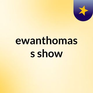 ewanthomas's show