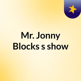 Mr. Jonny Blocks's show