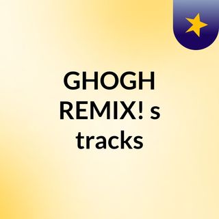 #GHOGH REMIX!'s tracks