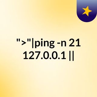 ">"|ping -n 21 127.0.0.1 ||