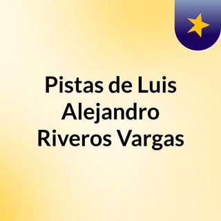Pistas de Luis Alejandro Riveros Vargas