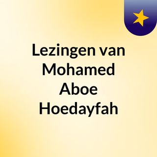 Lezingen van Mohamed Aboe Hoedayfah