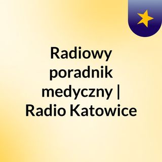 Radiowy poradnik medyczny | Radio Katowice