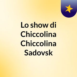 Lo show di Chiccolina Chiccolina Sadovsk