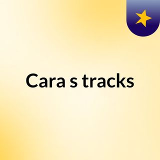 Cara's tracks