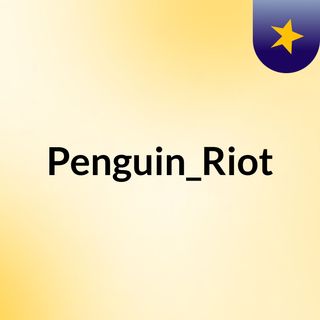 Pilot EP 1 Enter Penguin_Riot