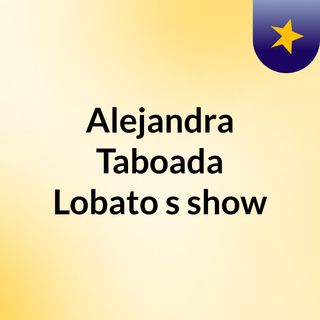 Alejandra Taboada Lobato's show