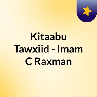 Kitaabu Tawxiid 1 - Imam C/Raxman