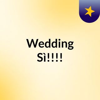 Wedding? Sì!!!!
