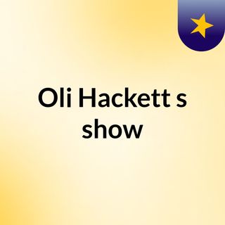 Oli Hackett's show