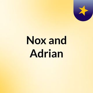 Nox and Adrian