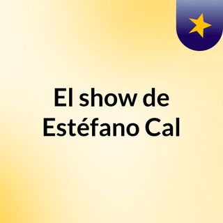 El show de Estéfano Cal