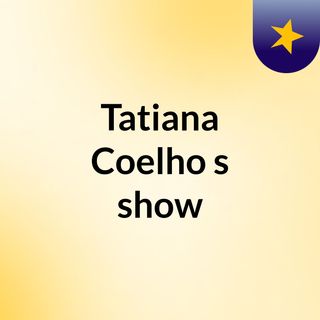 Tatiana Coelho's show