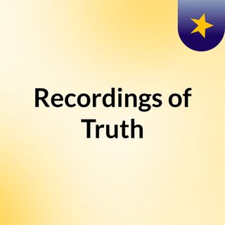 Recordings of Truth