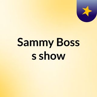 Sammy Boss's show