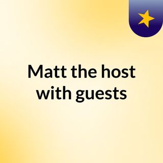 Matt the host with guests: