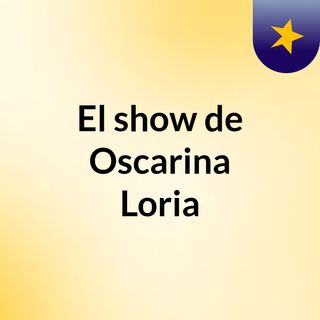 El show de Oscarina Loria