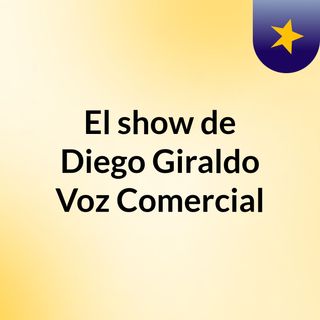 El show de Diego Giraldo Voz Comercial