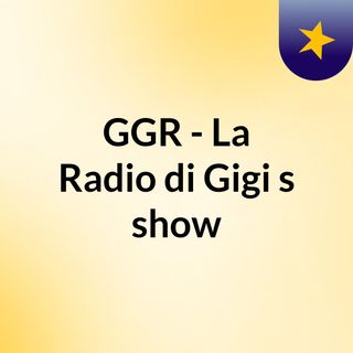 GGR - La Radio di Gigi's show