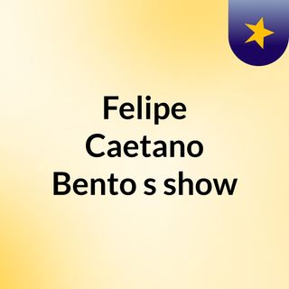 Felipe Caetano Bento's show