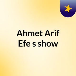 Ahmet Arif Efe's show