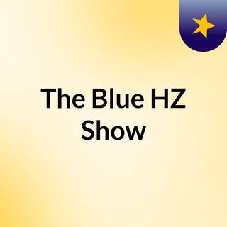 The Blue HZ Show