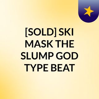 [SOLD] SKI MASK THE SLUMP GOD TYPE BEAT