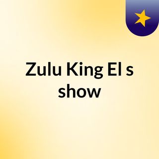 Zulu King El's show