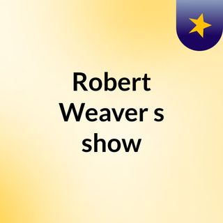 Robert Weaver's show