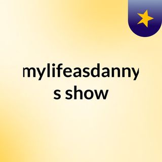 mylifeasdanny's show