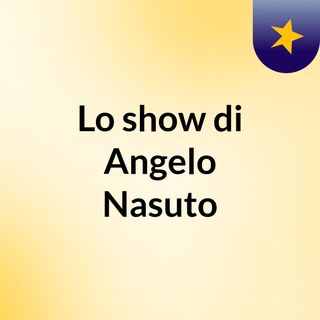 Lo show di Angelo Nasuto