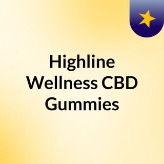 Highline Wellness CBD Gummies