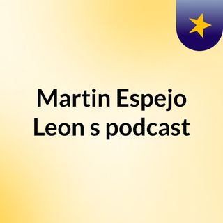 Martin Espejo Leon's podcast