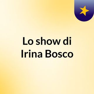 Lo show di Irina Bosco