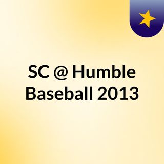 SC @ Humble Baseball 2013
