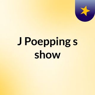 J Poepping's show