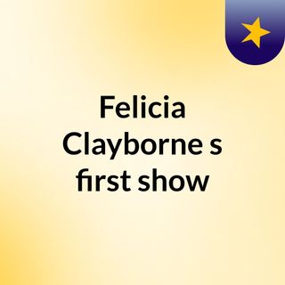Felicia Clayborne's first show