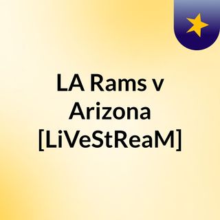 LA Rams v Arizona [LiVeStReaM]